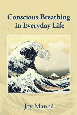 Conscious Breathing in Everyday Life - Manne, Joy