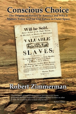 Conscious Choice: The Origins of Slavery in America and Why it Matters Today and for Our Future in Outer Space - Zimmerman, Robert