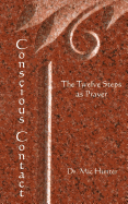 Conscious Contact: The Twelve Steps as Prayer - Hunter, MIC