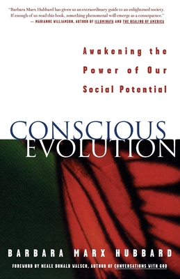 Conscious Evolution: Awakening the Power of Our Social Potential - Marx Hubbard, Barbara