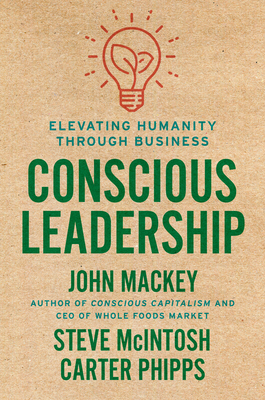Conscious Leadership - Mackey, John, and Mcintosh, Steve, and Phipps, Carter