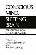 Conscious Mind, Sleeping Brain: Perspectives on Lucid Dreaming - Gackenbach, Jayne Ed, and Labarge, Stephen (Editor), and LaBerge, Stephen, Dr. (Editor)