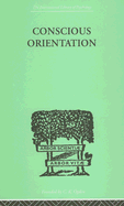 Conscious Orientation: A Study of Personality Types in Relation to Neurosis and Psychosis