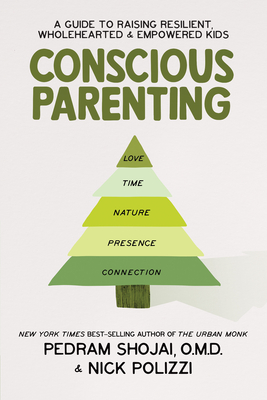 Conscious Parenting: A Guide to Raising Resilient, Wholehearted & Empowered Kids - Polizzi, Nick, and Shojai, Pedram