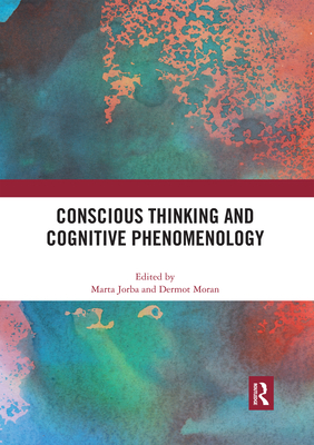 Conscious Thinking and Cognitive Phenomenology - Jorba, Marta (Editor), and Moran, Dermot (Editor)