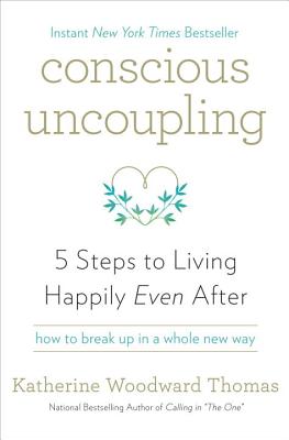 Conscious Uncoupling: 5 Steps to Living Happily Even After - Thomas, Katherine Woodward