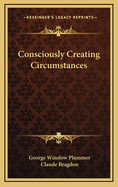 Consciously Creating Circumstances