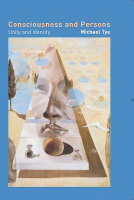 Consciousness and Persons: Unity and Identity - Tye, Michael
