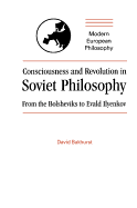 Consciousness and Revolution in Soviet Philosophy: From the Bolsheviks to Evald Ilyenkov