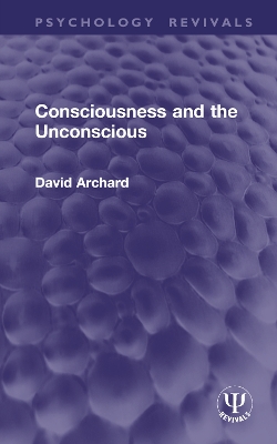 Consciousness and the Unconscious - Archard, David