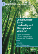Consciousness-Based Leadership and Management, Volume 2: Organizational and Cultural Approaches to Oneness and Flourishing