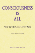 Consciousness Is All: Now Life Is Completely New