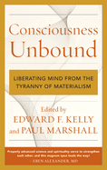 Consciousness Unbound: Liberating Mind from the Tyranny of Materialism