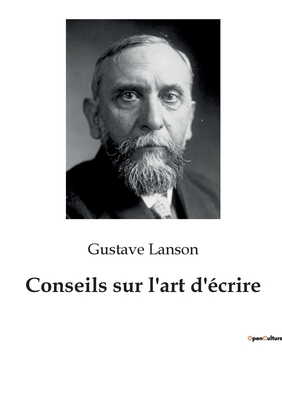 Conseils Sur L'Art D'Ecrire - Lanson, Gustave