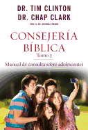 Consejera Bblica, Tomo 3: Manual de Consulta Sobre Adolescentes - Clinton, Tim, Dr.