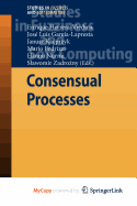 Consensual Processes - Herrera-Viedma, Enrique (Editor), and Garc A-Lapresta, Jos Luis (Editor), and Kacprzyk, Janusz (Editor)