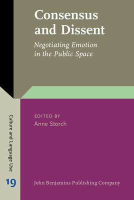 Consensus and Dissent: Negotiating Emotion in the Public Space - Storch, Anne (Editor)
