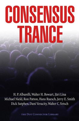 Consensus Trance - Bowart, Walter H, and Albarelli, H P, Jr., and Smith, Jerry E