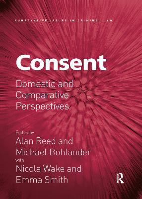 Consent: Domestic and Comparative Perspectives - Reed, Alan (Editor), and Bohlander, Michael (Editor), and Wake, Nicola (Editor)