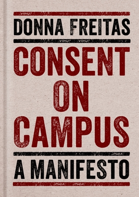 Consent on Campus: A Manifesto - Freitas, Donna