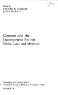 Consent & the Incompetent Patient: Ethics, Law & Medicine - Harris, John (Editor), and Hirsch, Steven R. (Editor)