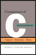 Consequences of Consciousness: Turgenev, Dostoevsky, and Tolstoy