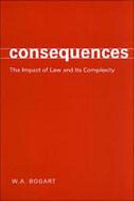 Consequences: The Impact of Law and Its Complexity - Bogart, W a