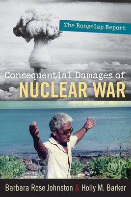 Consequential Damages of Nuclear War: The Rongelap Report - Johnston, Barbara Rose, and Barker, Holly M