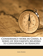 Conservancy Work in China. a Series of Documents Relating to Conservancy in Kiangpei