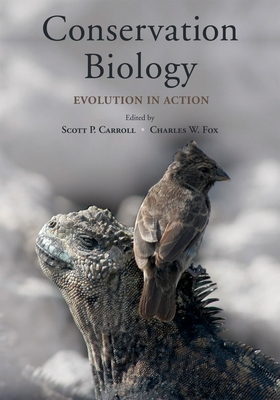 Conservation Biology: Evolution in Action - Carroll, Scott P (Editor), and Fox, Charles W (Editor)