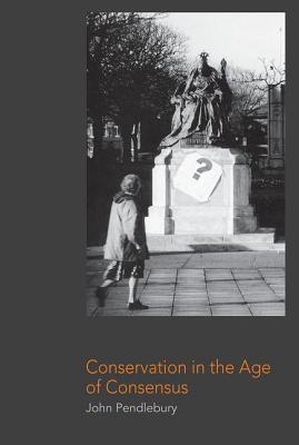 Conservation in the Age of Consensus - Pendlebury, John