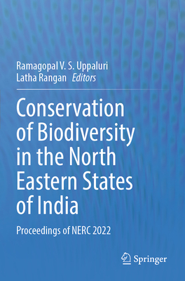 Conservation of Biodiversity in the North Eastern States of India: Proceedings of NERC 2022 - Uppaluri, Ramagopal V. S. (Editor), and Rangan, Latha (Editor)