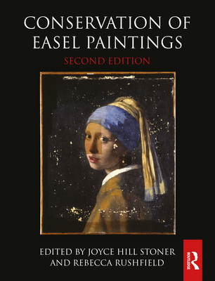 Conservation of Easel Paintings - Stoner, Joyce Hill (Editor), and Rushfield, Rebecca (Editor)
