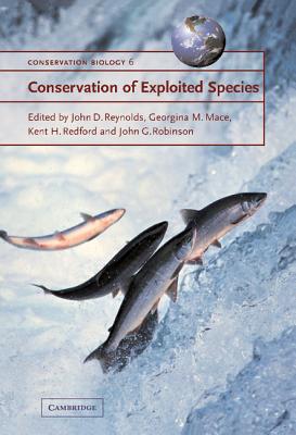 Conservation of Exploited Species - Reynolds, John D (Editor), and Mace, Georgina M (Editor), and Redford, Kent H, Professor (Editor)