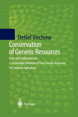 Conservation of Genetic Resources: Costs and Implications for a Sustainable Utilization of Plant Genetic Resources for Food and Agriculture - Virchow, Detlef