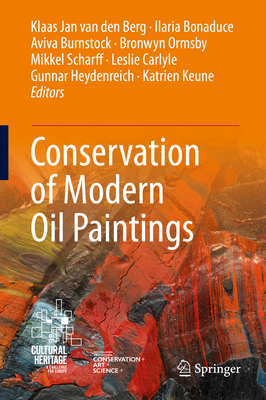 Conservation of Modern Oil Paintings - Van Den Berg, Klaas Jan (Editor), and Bonaduce, Ilaria (Editor), and Burnstock, Aviva (Editor)