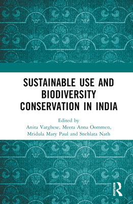 Conservation through Sustainable Use: Lessons from India - Varghese, Anita (Editor), and Oommen, Meera Anna (Editor), and Mary Paul, Mridula (Editor)