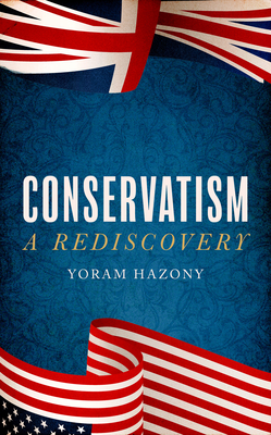 Conservatism: A Rediscovery - Hazony, Yoram