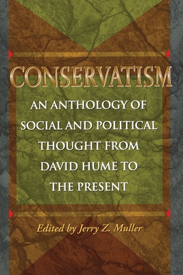 Conservatism: An Anthology of Social and Political Thought from David Hume to the Present - Muller, Jerry Z