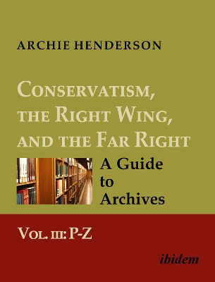 Conservatism, the Right Wing, and the Far Right: A Guide to Archives: Vol. III: P-Z - Henderson, Archie