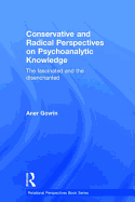 Conservative and Radical Perspectives on Psychoanalytic Knowledge: The Fascinated and the Disenchanted