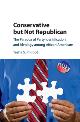 Conservative but Not Republican: The Paradox of Party Identification and Ideology among African Americans - Philpot, Tasha S.