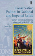 Conservative Politics in National and Imperial Crisis: Letters from Britain to the Viceroy of India 1926-31