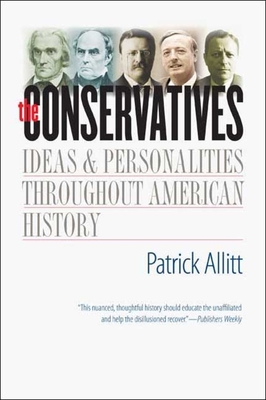 Conservatives: Ideas and Personalities Throughout American History - Allitt, Patrick, Professor