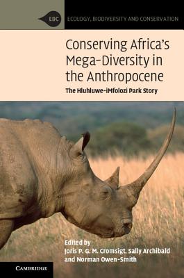 Conserving Africa's Mega-Diversity in the Anthropocene: The Hluhluwe-iMfolozi Park Story - Cromsigt, Joris P. G. M. (Editor), and Archibald, Sally (Editor), and Owen-Smith, Norman (Editor)