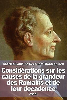 Considrations sur les causes de la grandeur des Romains et de leur dcadence - Montesquieu, Charles-Louis De Secondat