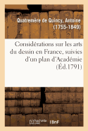 Consid?rations Sur Les Arts Du Dessin En France, Suivies d'Un Plan d'Acad?mie, Ou d'?cole Publique: Ou d'?cole Publique Et d'Un Syst?me d'Encouragements