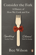 Consider the Fork: A History of How We Cook and Eat