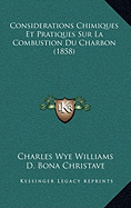 Considerations Chimiques Et Pratiques Sur La Combustion Du Charbon (1858) - Williams, Charles Wye, and Christave, D Bona (Translated by)