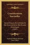 Considerations Inactuelles: David Strauss de L'Utilitee Et Des Inconvenients Des Etudes Historiques (1907)